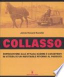 Collasso. Sopravvivere alle attuali guerre e catastrofi in attesa di un inevitabile ritorno al passato