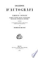 Collezione d'autografi di famiglie sovrane. Celebrità politiche, militari, ecclesiastiche, scientifiche, letterarie ed artistiche, illustrata con cenni biografici, documenti, facs-simili, ritratti, monete di alcuni stati italiani, ecc