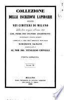 Collezione delle iscrizioni lapidarie poste nei cimiteri di Milano dalla loro origine all'anno 1845 col nome dei signori architetti che delinearono i principali monumenti compilata a cura dell'impiegato municipale Giuseppe Casati
