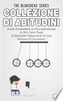Collezione di Abitudini - Come Combattere la Procrastinazione In 30+ Facili Passi