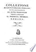 Collezione di carte pubbliche, proclami, editti, ragionamenti ed altre produzioni tendenti a consolidare la rigenerata Repubblica Romana. Tom. 1.[-5.]