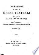 Collezione di tutte le opere teatrali del signor Camillo Federici coll'aggiunta di alcune non ancora pubblicate colle stampe