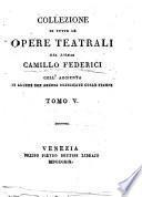 Collezione di tutte le opere teatrali del signor Camillo Federici coll'aggiunta di alcune non ancora pubblicate colle stampe