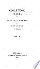 Collezione scelta di tragedie drammi e commedie italiane. Tomo 1. [-ottavo]