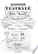 Collezione teatrale, ossia scelta raccolta di componimenti tragici comici e drammatici d'autori italiani e stranieri. Anno 2. Tomo 1.(-12.)