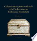 Collezionismo e politica culturale nella Calabria vicereale borbonica e postunitaria