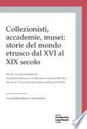 Collezionisti, accademie, musei: storie del mondo etrusco dal XVI al XIX secolo. Atti dei Convegni internazionali «La tradizione etrusca e il collezionismo in Europa dal XVI al XIX secolo» (Pisa, 2014-2015)