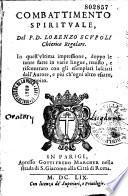 Combattimento spirituale del P. D. Lorenzo Scupoli chierico regolare. In quest'ultima impressione, doppo le tante fatte in varie lingue, revisto, e riscontrato con gli esemplari lasciati dall'autore, e piu ch'ogni altro esatto, e compito