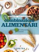 Combinazioni alimentari. Associare correttamente gli alimenti