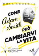 Come Adam Smith può cambiarvi la vita. Una guida inattesa alla natura umana e alla felicità