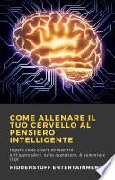 Come allenare il tuo cervello al pensiero intelligente