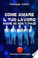 Come amare il tuo lavoro - anche se non ti piace (Licenza MRR - Master Resell Rights - con diritti di rivendita)