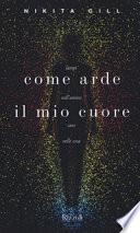 Come arde il mio cuore. Lampi nell'animo, caos nelle ossa