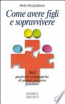 Come avere figli e sopravvivere. 365 pasticche pedagogiche di pronto soccorso familiare