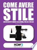 COME AVERE STILE: Con un Outfit Unico e alla Moda, per Lei e per Lui