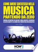 COME AVERE SUCCESSO NELLA MUSICA PARTENDO DA ZERO
