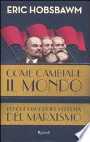 Come cambiare il mondo. Perché riscoprire l'eredità del marxismo