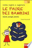 Come capire e superare le paure dei bambini. Giochi, consigli, attività