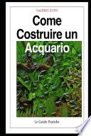 Come costruire un acquario: Una guida completa, dall'acquisto degli accessori alla riproduzione dei pesci