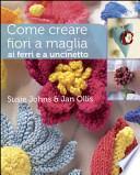 Come creare fiori a maglia, ai ferri e a uncinetto