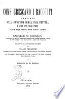 Come crescano i raccolti trattato sulla composizione chimica, sulla struttura e sulla vita delle piante ad uso degli studiosi delle scienze agrarie di Samuele W. Johnson