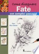 Come disegnare fate con semplici passaggi. Ediz. a colori