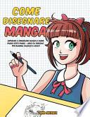 Come Disegnare Manga: Imparare a Disegnare Manga e Anime Passo Dopo Passo - Libro Da Disegno per Bambini, Ragazzi e Adulti