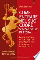 Come entrare nel suo cuore senza uscire di testa