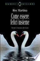 Come essere felici insieme. Prevenire le frustrazioni nelle relazioni