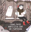Come fare amicizia con un fantasma