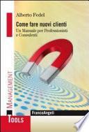 Come fare nuovi clienti. Un manuale per Professionisti e Consulenti