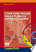 Come farsi pagare dalla Pubblica Amministrazione. Con CD-ROM