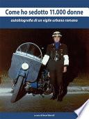 Come ho sedotto 11.000 donne. Autobiografia di un vigile urbano romano