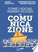 Come i social hanno ucciso la comunicazione. Con una proposta per la nuova era. Contributi di Elia Belli, Roberta Franceschetti, Arianna Girard, Guido Mariani