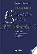 Come leggere i geroglifici egizi. Manuale per imparare da soli