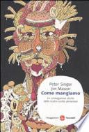 Come mangiamo. Le conseguenze etiche delle nostre scelte alimentari