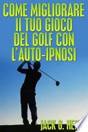 Come migliorare il tuo Gioco del Golf con l’AUTO-IPNOSI (Tradotto)