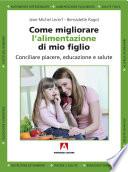 Come migliorare l'alimentazione di mio figlio. Conciliare piacere, educazione e salute