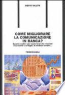 Come migliorare la comunicazione in banca? Spunti creativi per trasformare le relazioni con i clienti e colleghi. E renderle umane...