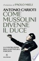 Come Mussolini divenne il Duce