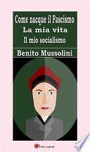 Come nacque il Fascismo. La mia vita. Il mio socialismo
