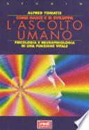 Come nasce e si sviluppa l'ascolto umano. Psicologia e neurofisiologia di una funzione vitale