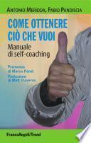 Come ottenere ciò che vuoi. Manuale di self-coaching