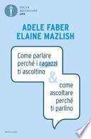Come parlare perché i ragazzi ti ascoltino & come ascoltare perché ti parlino