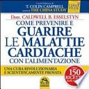 Come prevenire e guarire le malattie cardiache con l'alimentazione. Oltre 150 ricette facili e gustose