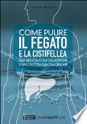 Come pulire il fegato e la cistifellea dai pre-calcoli gelatinosi e dai calcoli già calcificati