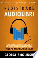 Come registrare il tuo audiolibro per Audible, iTunes, ed altre piattaforme