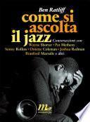 Come si ascolta il jazz. Conversazioni con Wayne Shorter, Pat Metheny, Sonny Rollins, Ornette Coleman, Joshua Redman, Branford Marsalis e altri