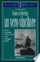 Come si diventa un vero vincitore. Vincere la battaglia contro se stessi senza sconfiggere gli altri