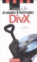 Come si fa a usare il formato DivX